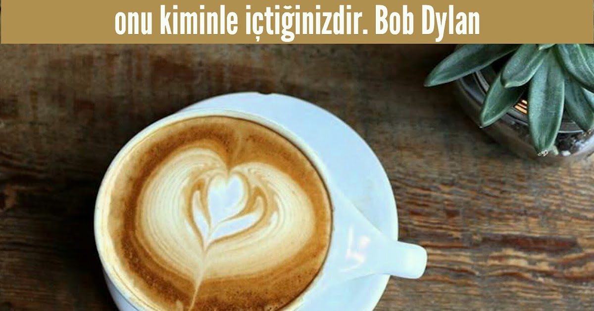 Bir fincandaki kahve gibidir hayat. Bazen tatlı bazen değildir. Önemli