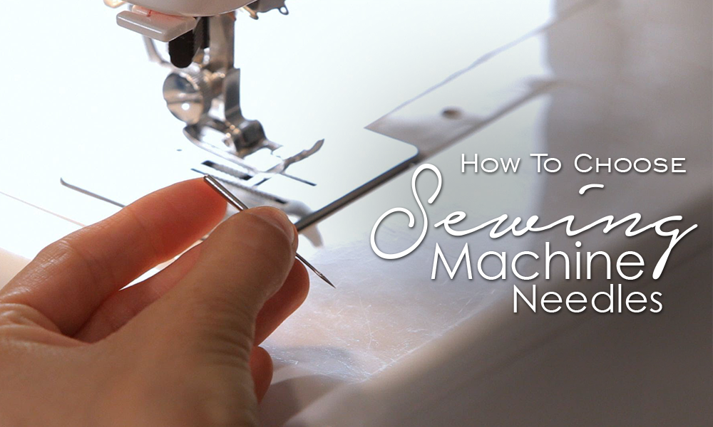 How To Choose Sewing Machine Needles