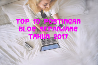 top 10 postingan blog sepanjang tahun 2017