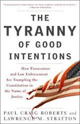 The Tyranny of Good Intentions: How Prosecutors and Law Enforcement Are Trampling the Constitution