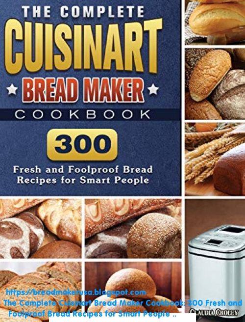 BEST The Complete Cuisinart Bread Maker Cookbook 300 Fresh and