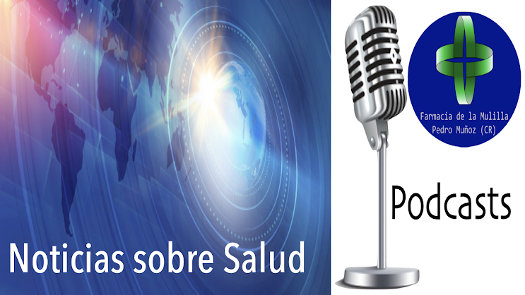 Podcast NOTICIAS SOBRE SALUD, por Farmacia de la Mulilla