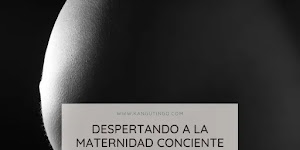 DESPERTANDO A LA MATERNIDAD CONSCIENTE 