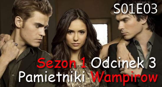 The Vampire Diaries - Pamiętniki Wampirów PL : Pamiętniki Wampirów S01E03