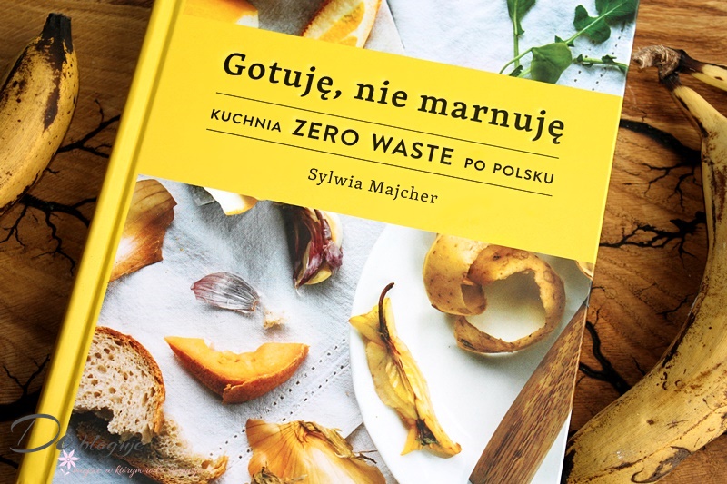 Gotuje Nie Marnuje Kuchnia Zero Waste Po Polsku Recenzja Di Bloguje