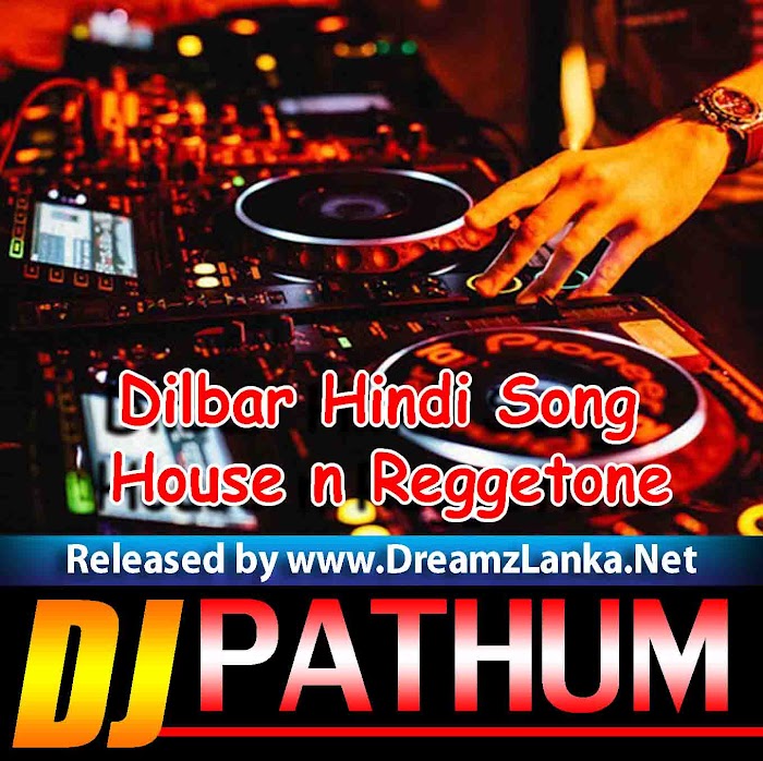 Dilbar Hindi Song House n Reggetone Re-Mix Dj PAthum Max