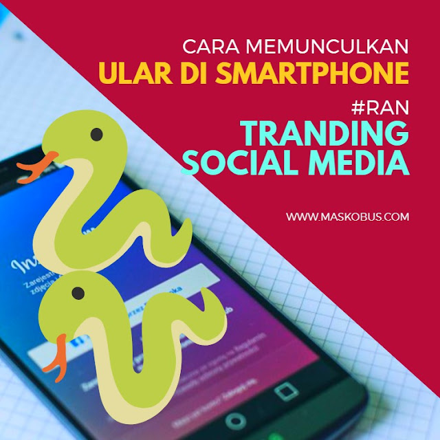 Memunculkan ular dismartphone tanpa #Ran Memunculkan ular dismartphone tanpa #Ran