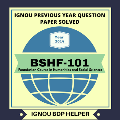IGNOU BA/BDP BSHF-101 SOLVED QUESTION PAPER  2014