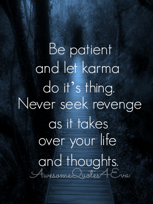 Awesome Quotes: Be patient and let karma do it's thing