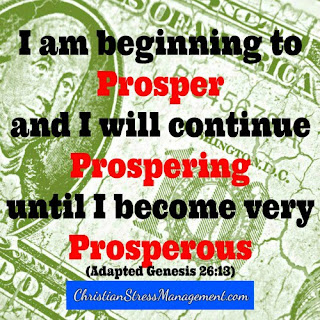 I am beginning to prosper and I will continue prospering until I become very prosperous. (Adapted Genesis 26:13)