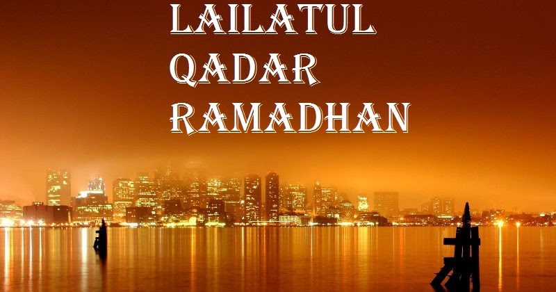 Tips Mudah Berburu Lailatul Qadar di Bulan Ramadhan - Info 