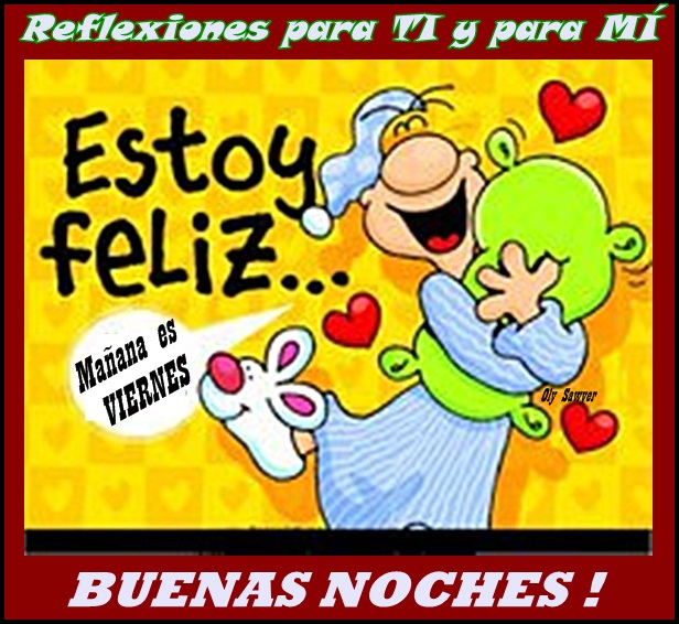 Buenos Deseos para TI y para MÍ: * Estoy Feliz&hellip; Mañana es VIERNES