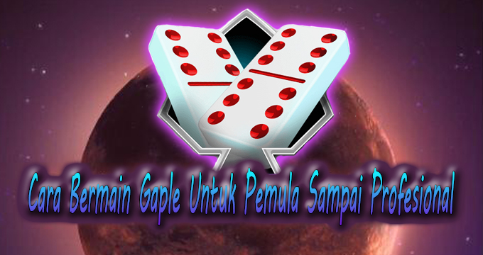 Cara Bermain Gaple Untuk Pemula Sampai Profesional