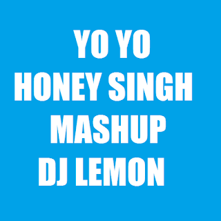 YO YO HONEY SINGH MASHUP - DJ LEMON