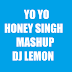 YO YO HONEY SINGH MASHUP - DJ LEMON
