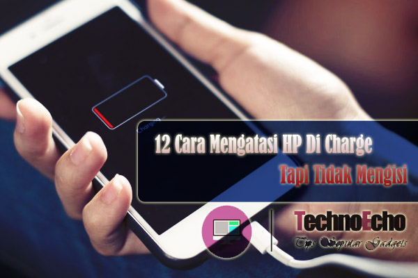 12 Cara Atasi Hp Tidak Bisa Di Charge Yang Tidak Boleh Kita Tinggalkan Technoecho