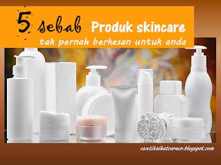 Sebab Produk Skincare Tak Berkesan Walaupun Mahal Sebab Produk Skincare Tak Berkesan Walaupun Mahal