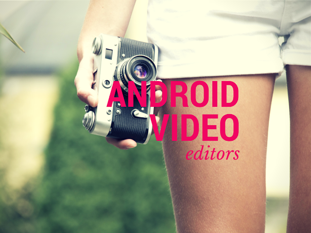 Best Android Video Editor Apps to Edit Video on mobile and tablets