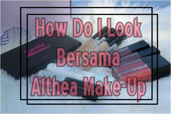 How Do I Look bersama Althea Make Up