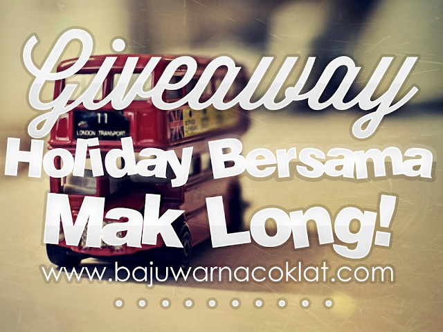 Giveaway Holiday Bersama Mak Long!