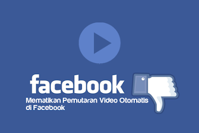 Cara Mematikan Pemutaran Video Otomatis di Facebook