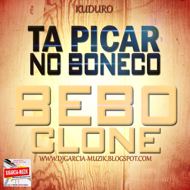 Ta Picar no Boneco - Bebo Clone "Kuduro 2017" (Download Free) Sem Intro #Novidade