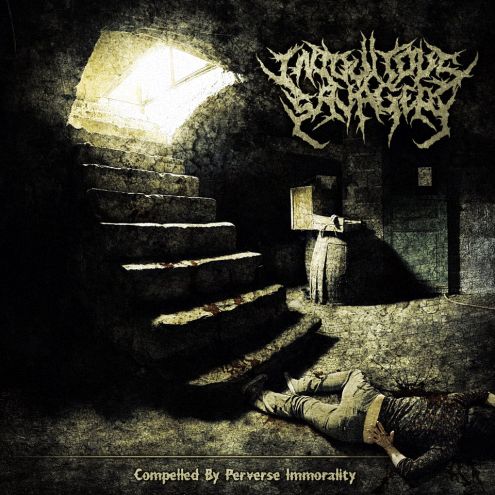 Iniquitous Savagery - Compelled By A Perverse Immorality [EP](2012)