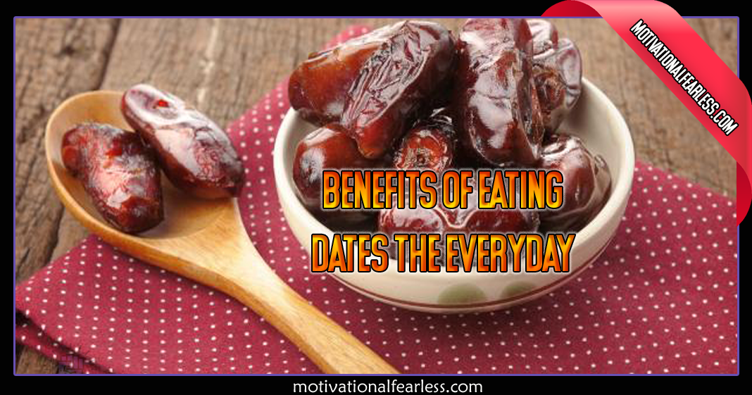 Benefits of eating dates everyday Motivational Fearless