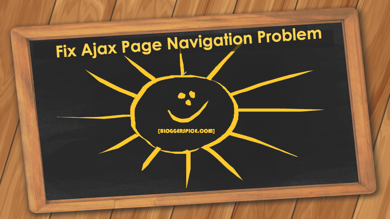How to solve Ajax Page Navigation Problem from Blogger Template? How to solve Ajax Page Navigation Problem from Blogger Template?