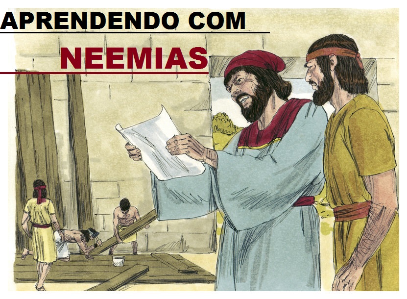 APRENDENDO COM OS GRANDES HERÓIS DA BÍBLIA SAGRADA APRENDENDO COM NEEMIAS (PARTE 1) APRENDENDO COM OS GRANDES HERÓIS DA BÍBLIA SAGRADA APRENDENDO COM NEEMIAS (PARTE 1)
