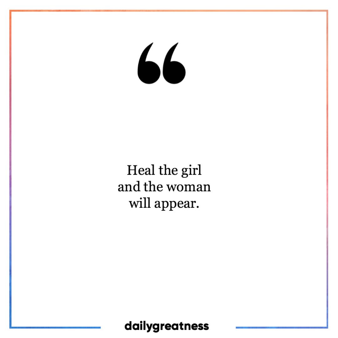 Heal the girl and the woman will appear quote