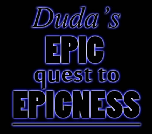 Duda's Epic Quest To Epicness