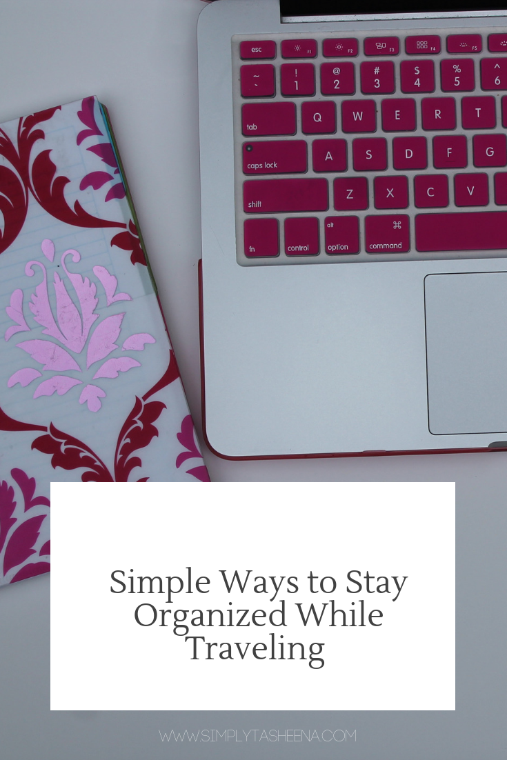 Simple Ways to Stay Organized While Traveling Simply Tasheena
