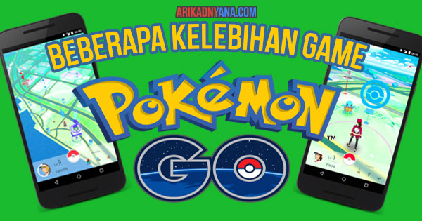 3 Kelebihan Game Pokemon Go, Wajib Anda Ketahui!