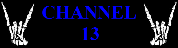 <center>CHANNEL 13</center>