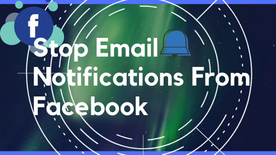 How Do I Stop Facebook Notifications On My Email