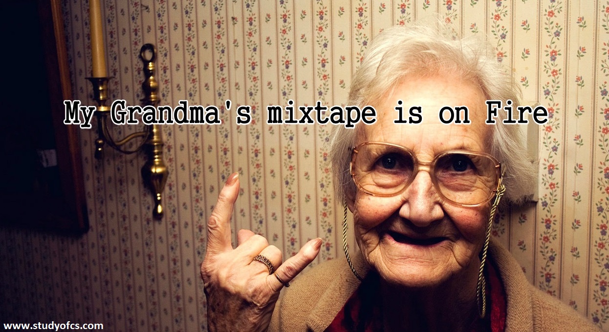 My Grandma Your Grandma Sitting By The Fire My Grandma's Mixtape is on Fire - Studyofcs | Tricks , Tips , Computer