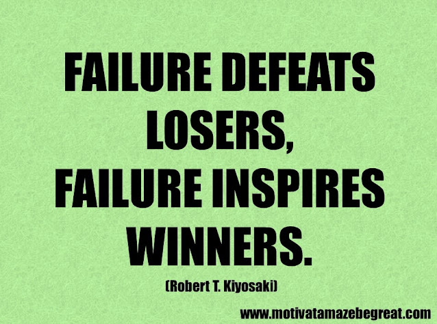 Success Quotes And Sayings: "Failure defeats losers, failure inspires winners." - Robert T. Kiyosaki
