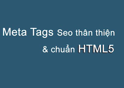 Meta Tags Seo thân thiện và hợp lệ HTML5