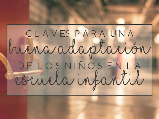 CLAVES PARA UNA BUENA ADAPTACIÓN DE LOS NIÑOS EN LA ESCUELA INFANTIL CLAVES PARA UNA BUENA ADAPTACIÓN DE LOS NIÑOS EN LA ESCUELA INFANTIL
