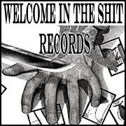         WELCOME IN THE SHIT RECORDS
