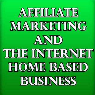 Affiliate marketing and the internet home based business