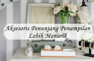 http://www.nurulfitri.com/2016/07/aksesoris-penunjang-penampilan.html