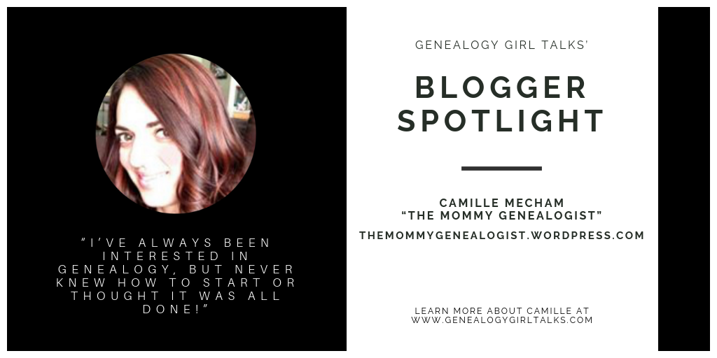 Genealogy Blogger Spotlight: Camille Mecham - The Mommy Genealogist by Genealogy Girl Talks