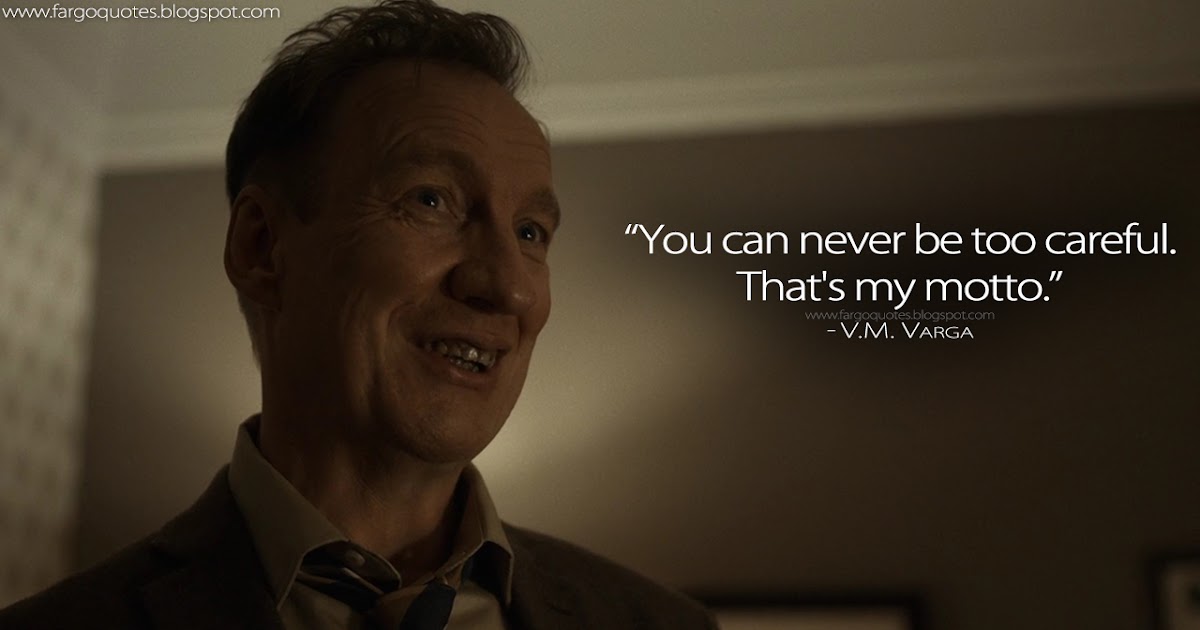 Fargo Quotes You can never be too careful. That's my motto.