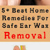 5 Home Remedies To Remove EAR WAX