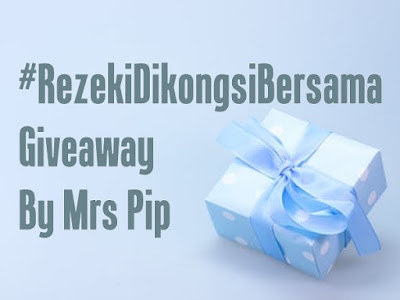 #RezekiDiKongsiBersama Giveaway By Mrs Pip (2/2/2019 - 28/2/2019)