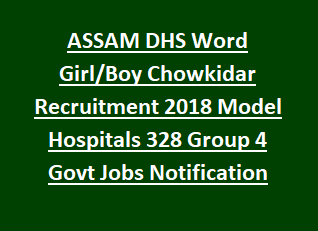 ASSAM DHS Word Girl Boy Chowkidar Recruitment 2018 Model Hospitals 328 Group 4 Govt Jobs Notification
