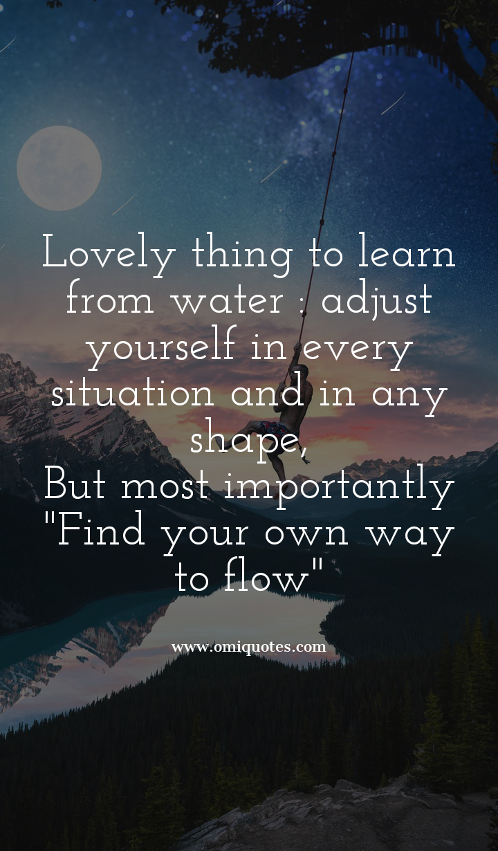 Lovely thing to learn from water adjust yourself in every situation