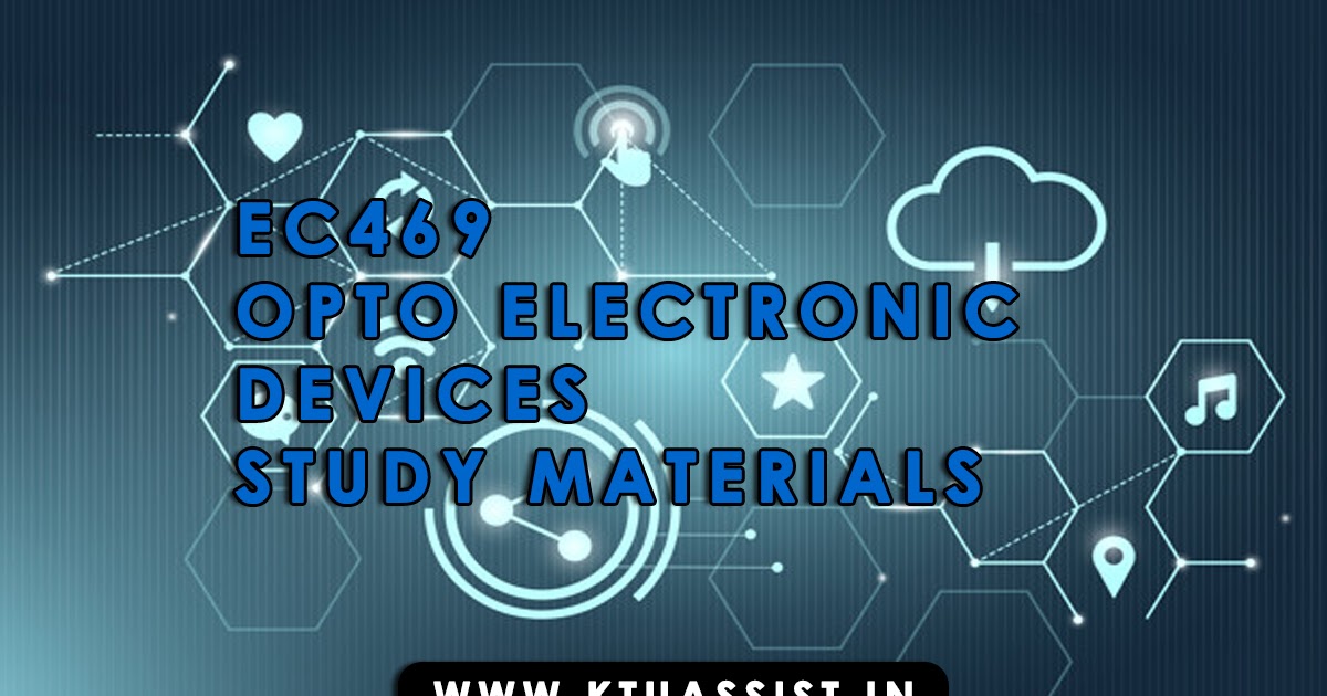 KTU S7 EC469 OPTO ELECTRONIC DEVICES STUDY MATERIALS KTU ASSIST